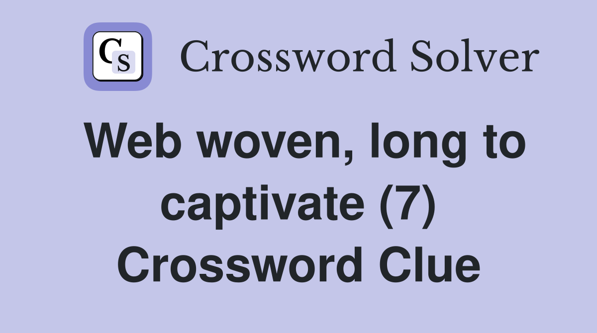 Web woven, long to captivate (7) Crossword Clue