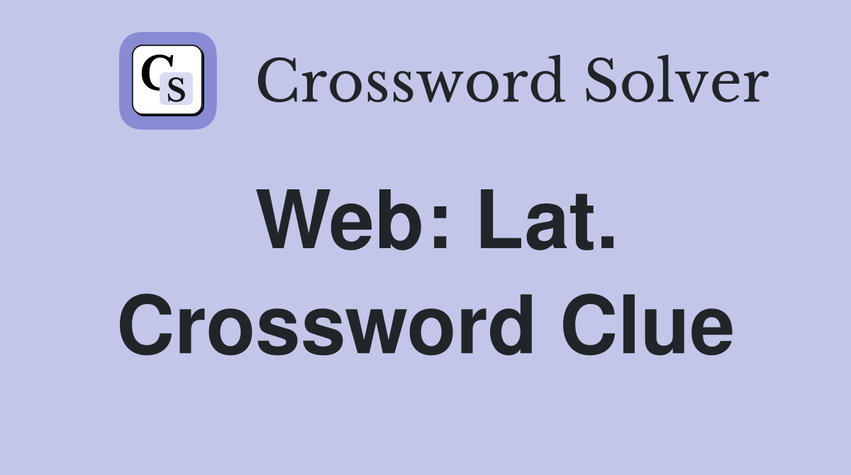 Web: Lat. Crossword Clue