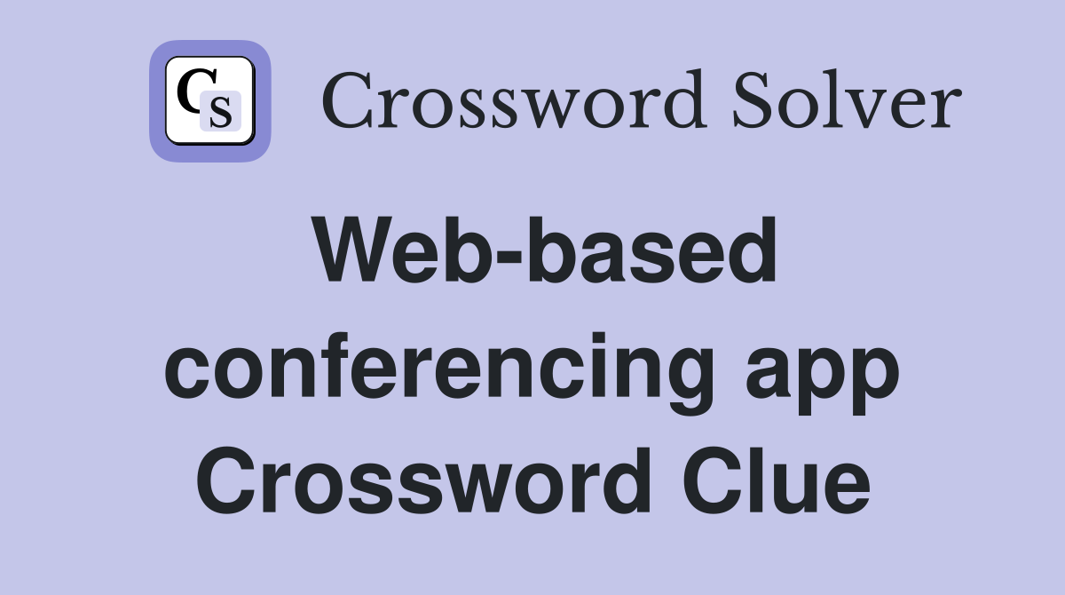 Web-based conferencing app Crossword Clue
