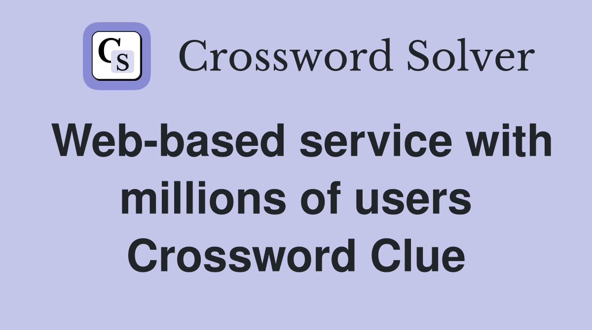 Web-based service with millions of users Crossword Clue