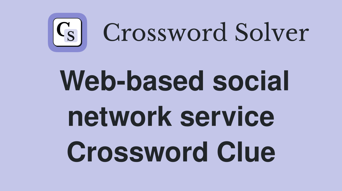 Web-based social network service Crossword Clue