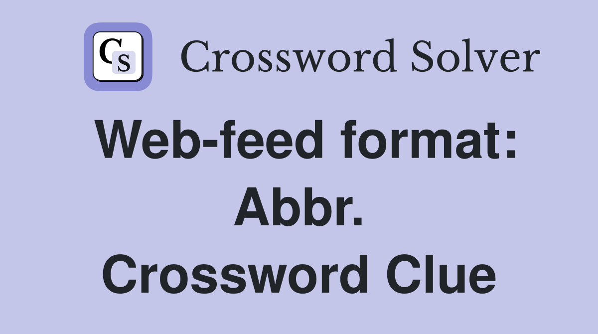 Web-feed format: Abbr. Crossword Clue