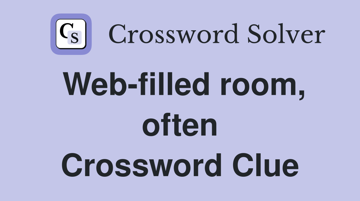Web-filled room, often Crossword Clue