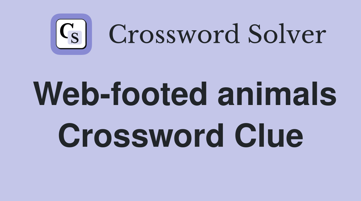 Web-footed animals Crossword Clue