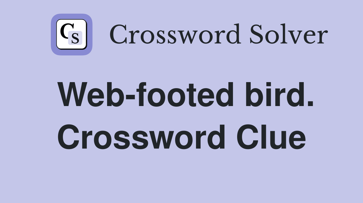 Web-footed bird. Crossword Clue