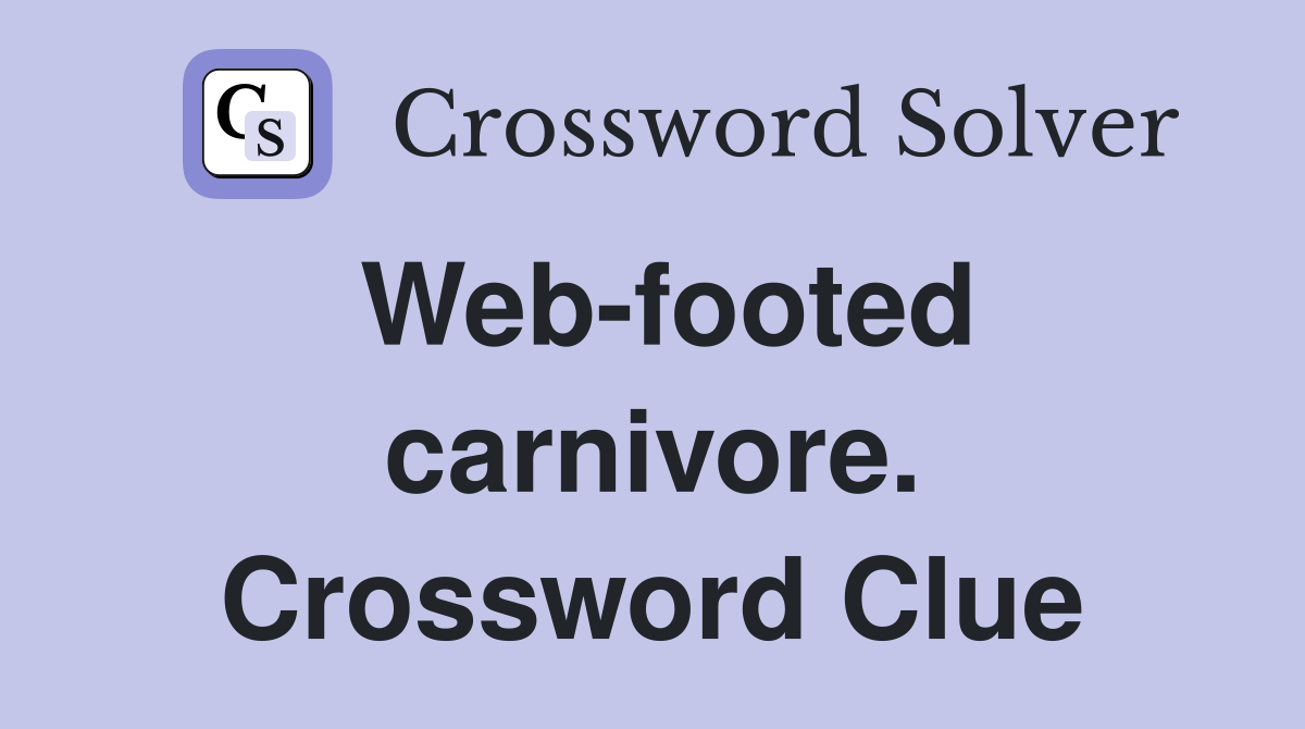 Web-footed carnivore. Crossword Clue
