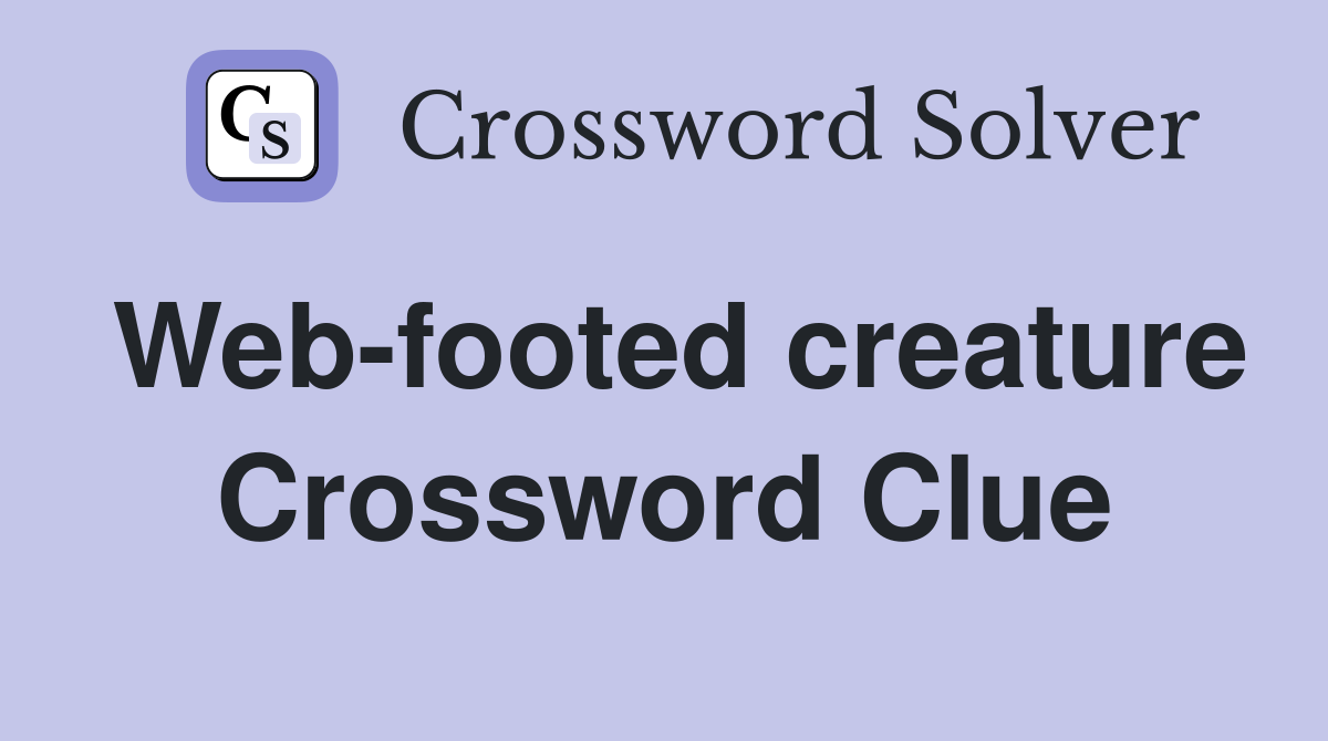 Web-footed creature Crossword Clue
