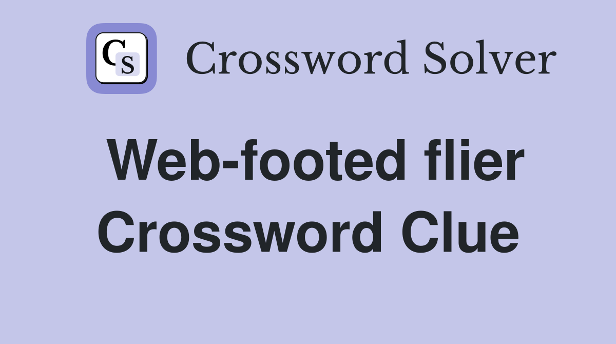 Web-footed flier Crossword Clue