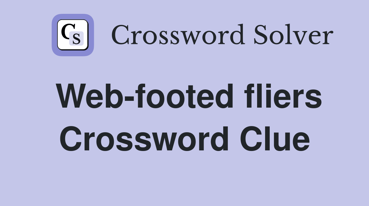 Web-footed fliers Crossword Clue