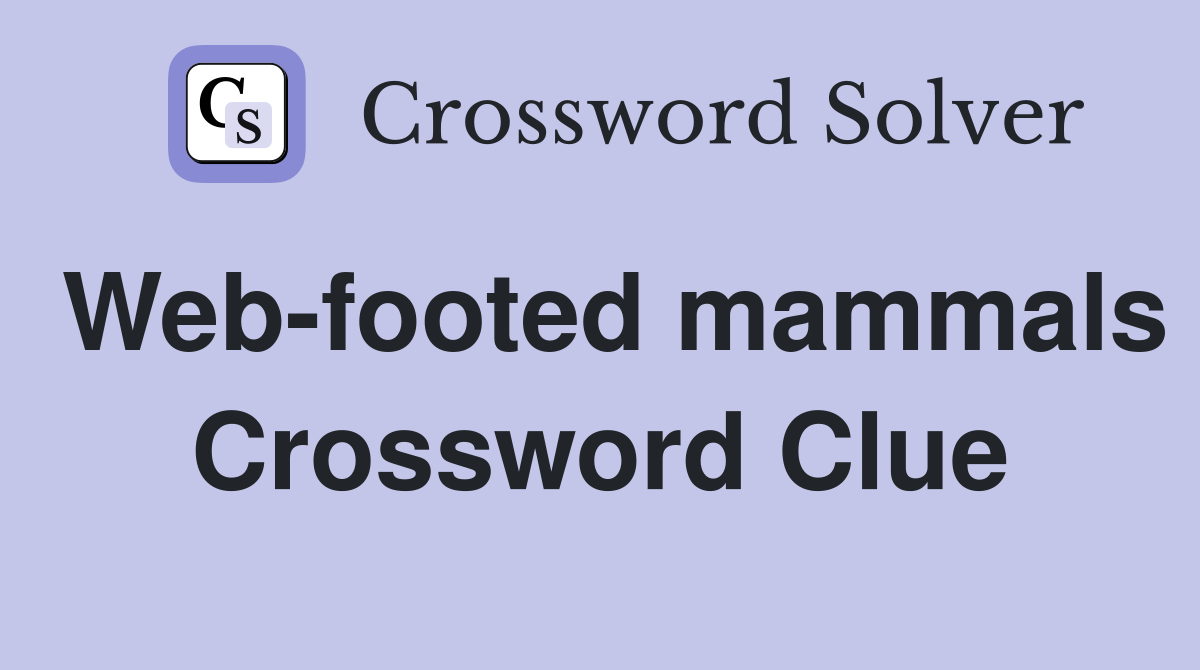 Web-footed mammals Crossword Clue