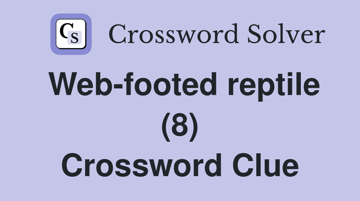 Web-footed reptile (8) Crossword Clue