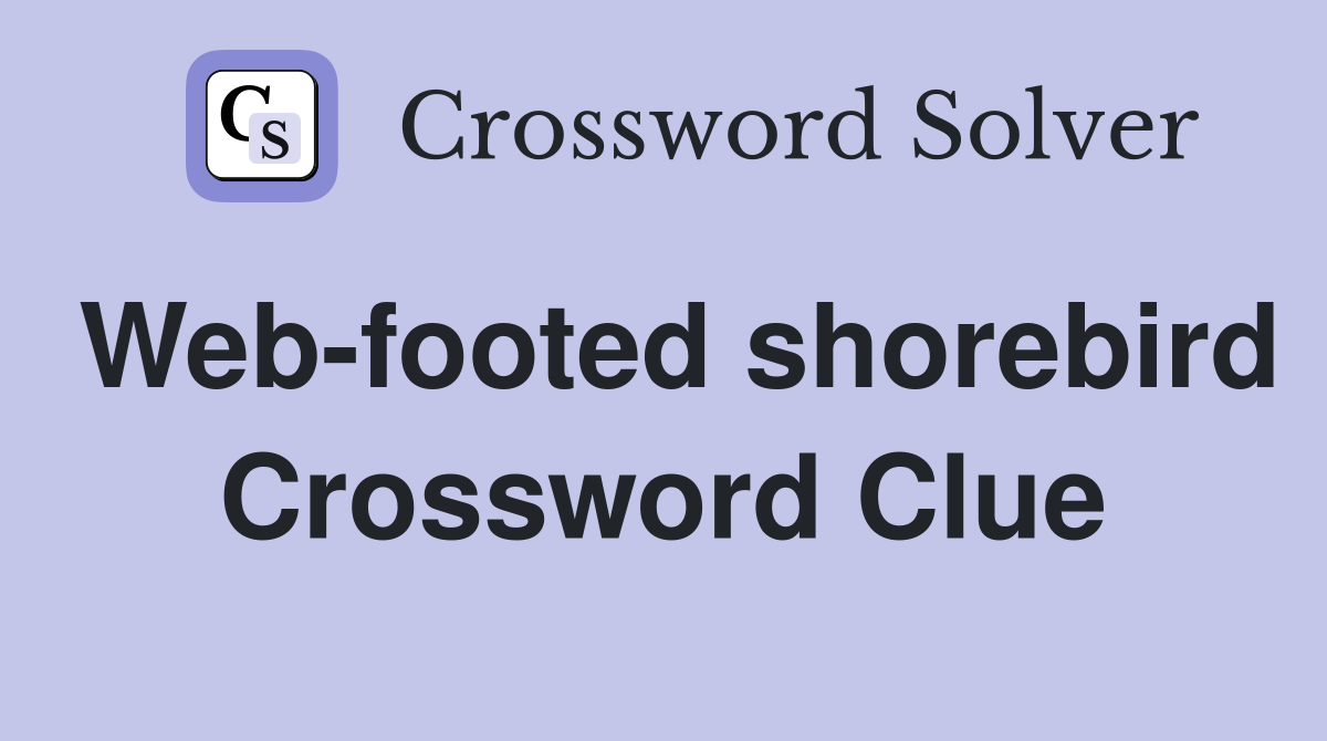 Web-footed shorebird Crossword Clue