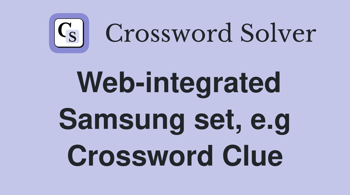 Web-integrated Samsung set, e.g Crossword Clue