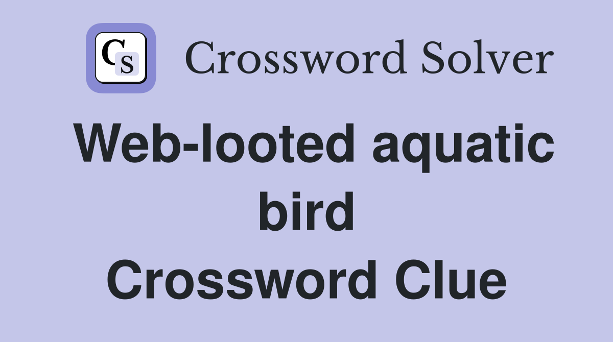Web-looted aquatic bird Crossword Clue