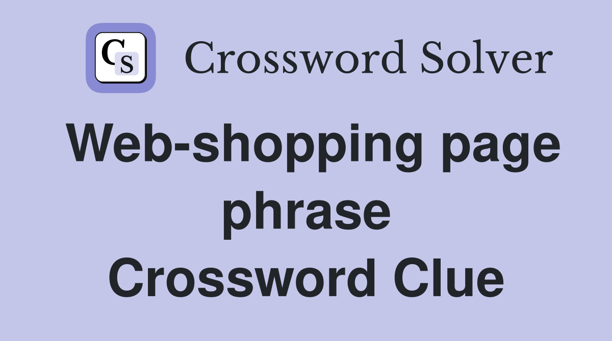 Web-shopping page phrase Crossword Clue