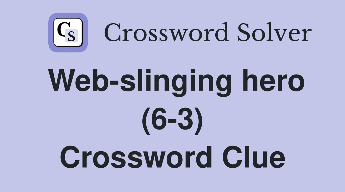 Web-slinging hero (6-3) Crossword Clue
