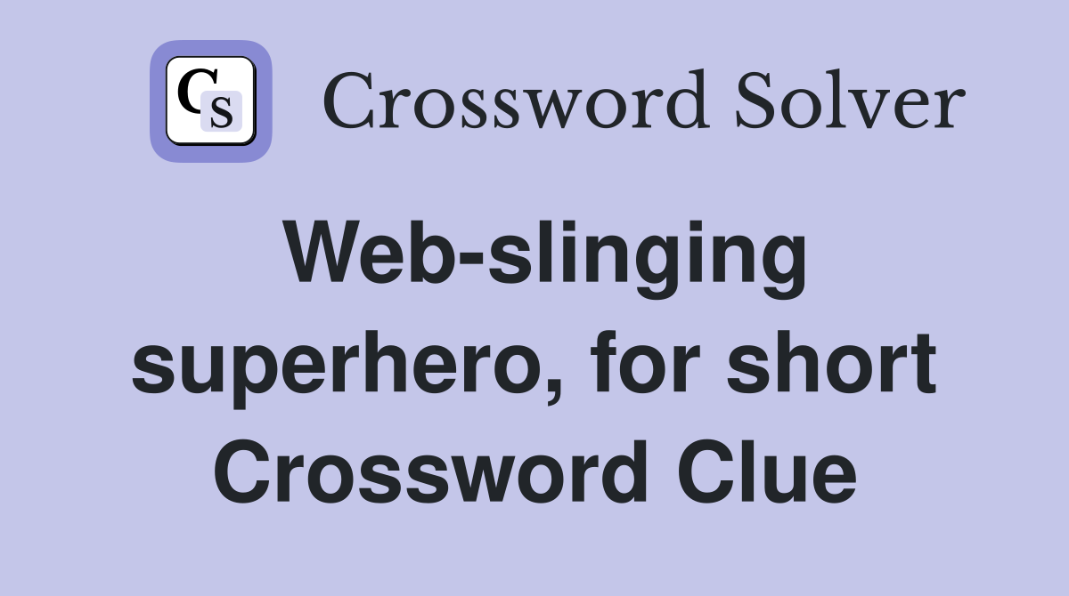 Web-slinging superhero, for short Crossword Clue