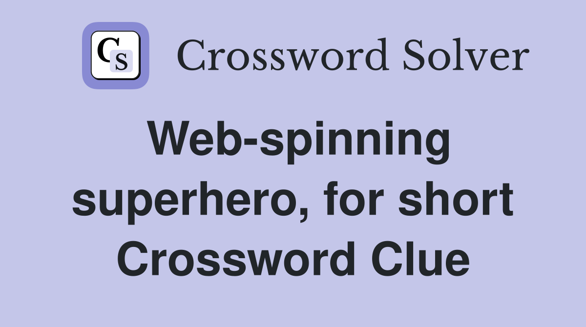 Web-spinning superhero, for short Crossword Clue
