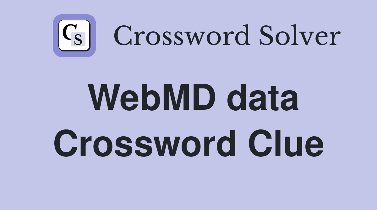 WebMD data Crossword Clue