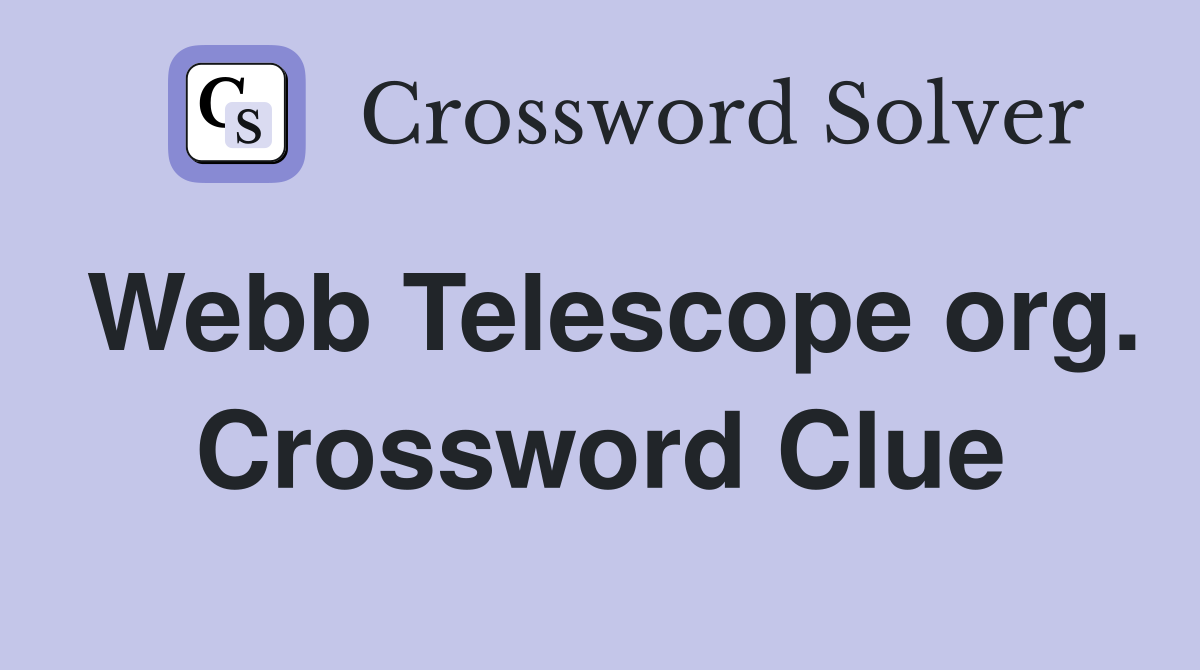 Webb Telescope org. Crossword Clue