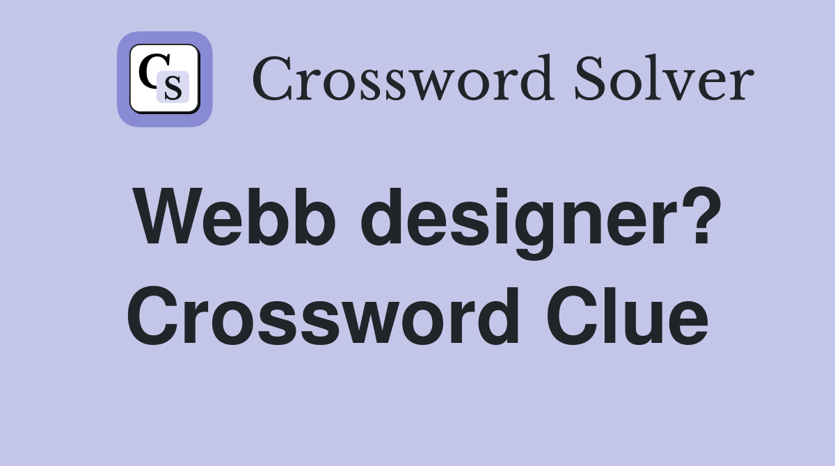 Webb designer? Crossword Clue