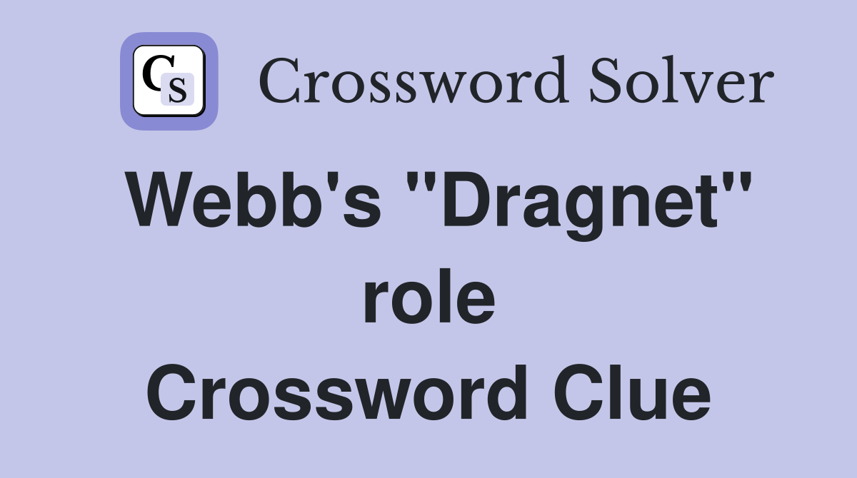 Webb's "Dragnet" role Crossword Clue