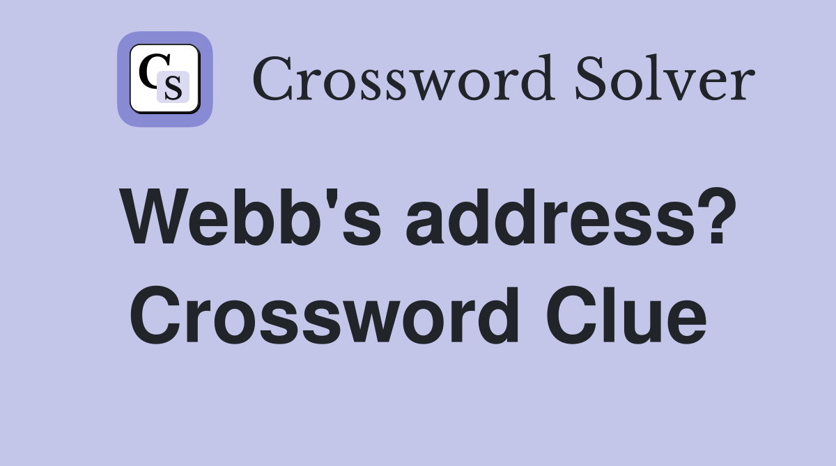 Webb's address? Crossword Clue
