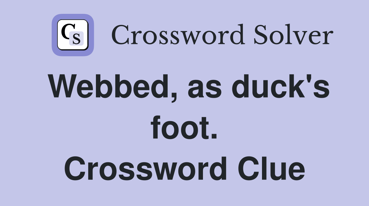 Webbed, as duck's foot. Crossword Clue