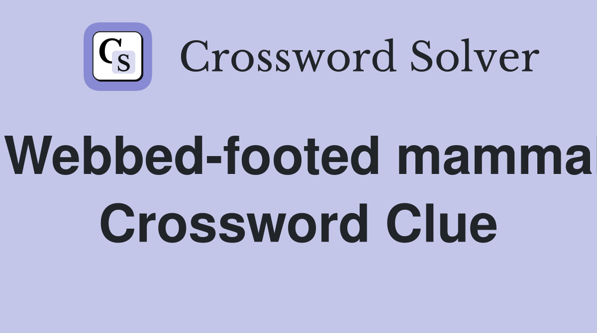 Webbed-footed mammal Crossword Clue