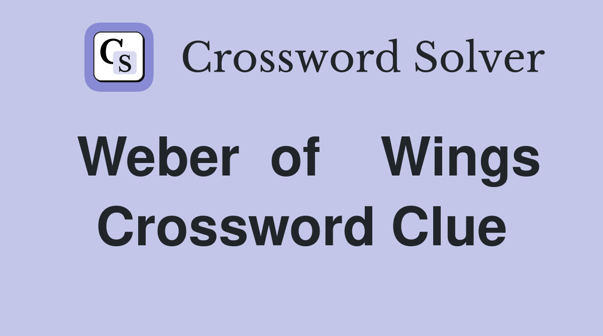 Weber  of    Wings Crossword Clue