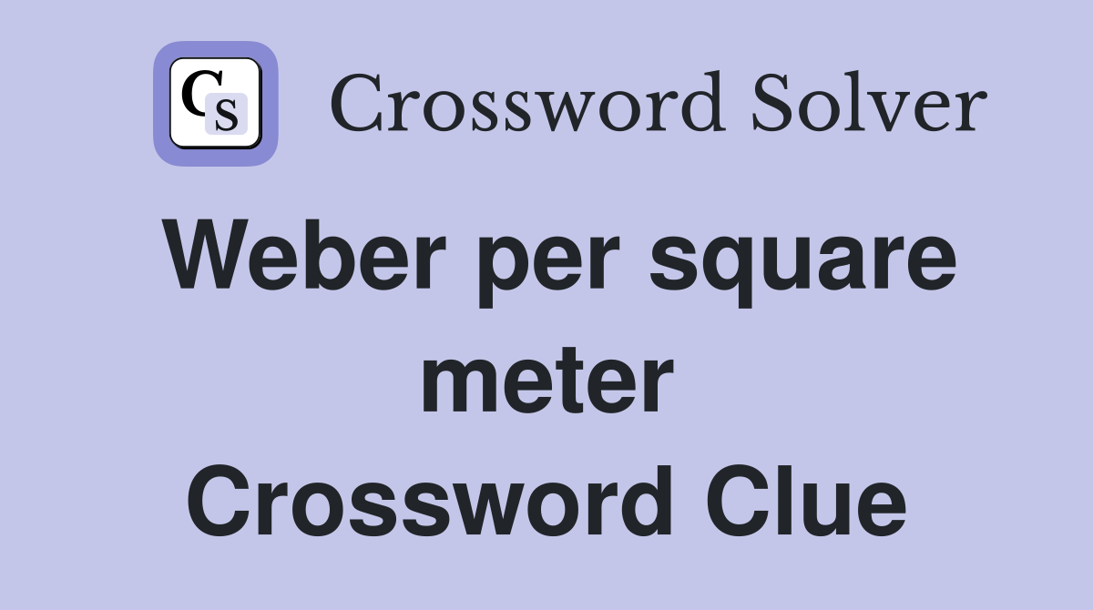 Weber per square meter Crossword Clue