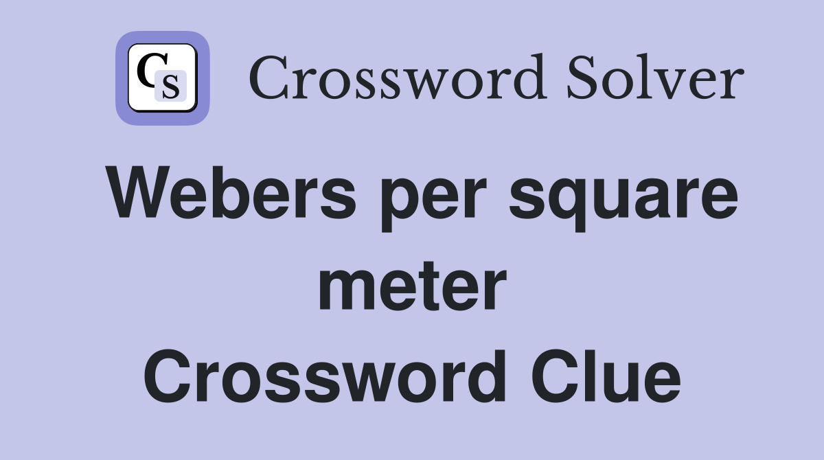 Webers per square meter Crossword Clue