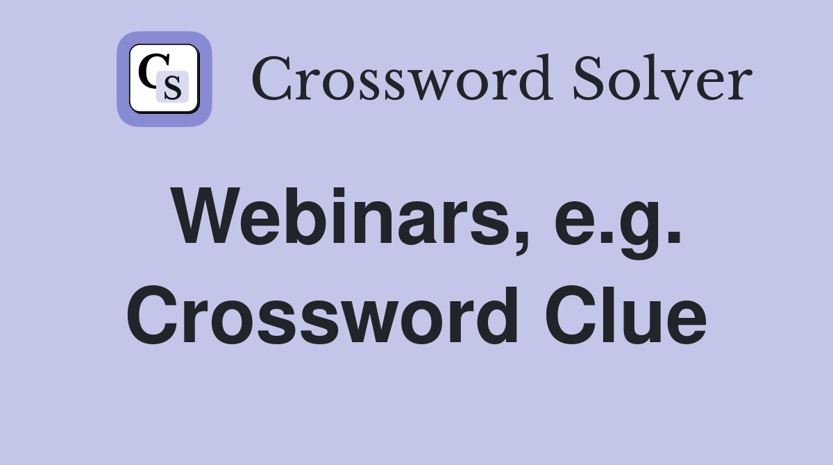 Webinars, e.g. Crossword Clue
