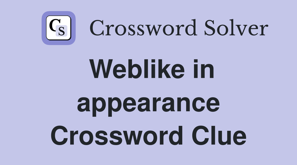 Weblike in appearance Crossword Clue