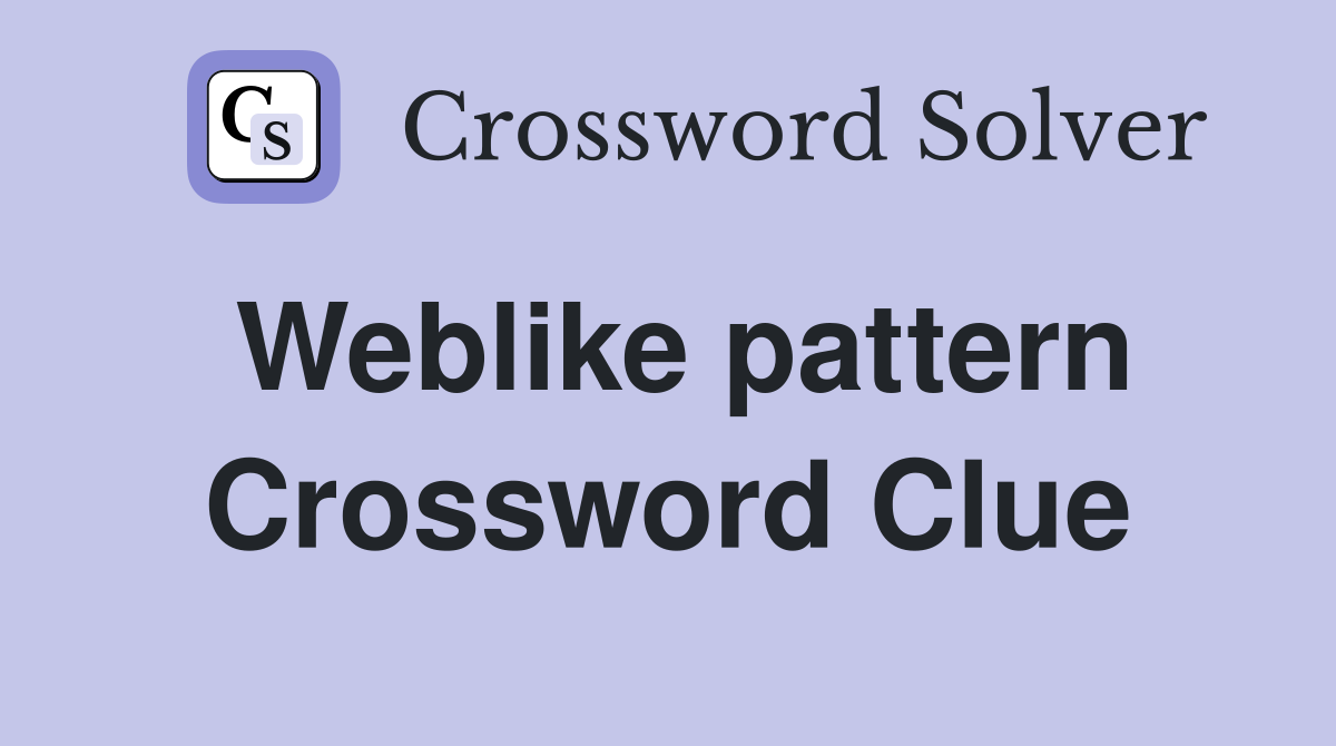 Weblike pattern Crossword Clue