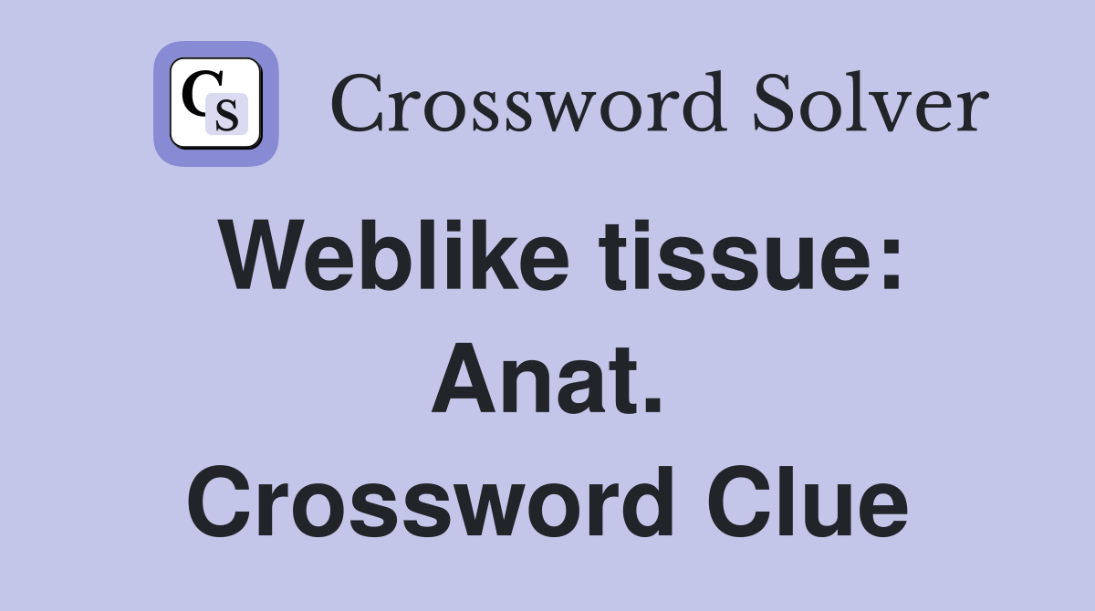 Weblike tissue: Anat. Crossword Clue