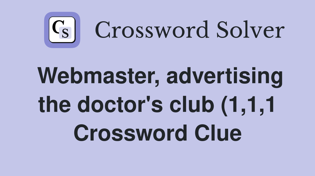 Webmaster advertising the doctor #39 s club (1 1 1) Crossword Clue Webmaster advertising the doctor #39 s club (1 1 1) Crossword Clue