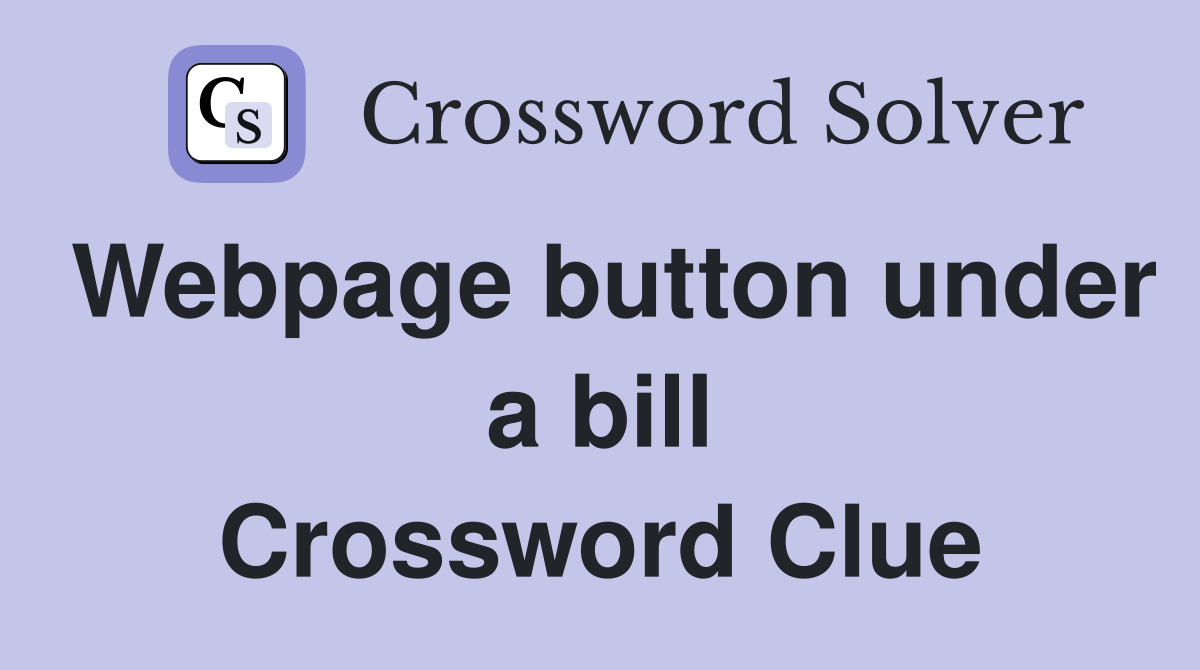 Webpage button under a bill Crossword Clue