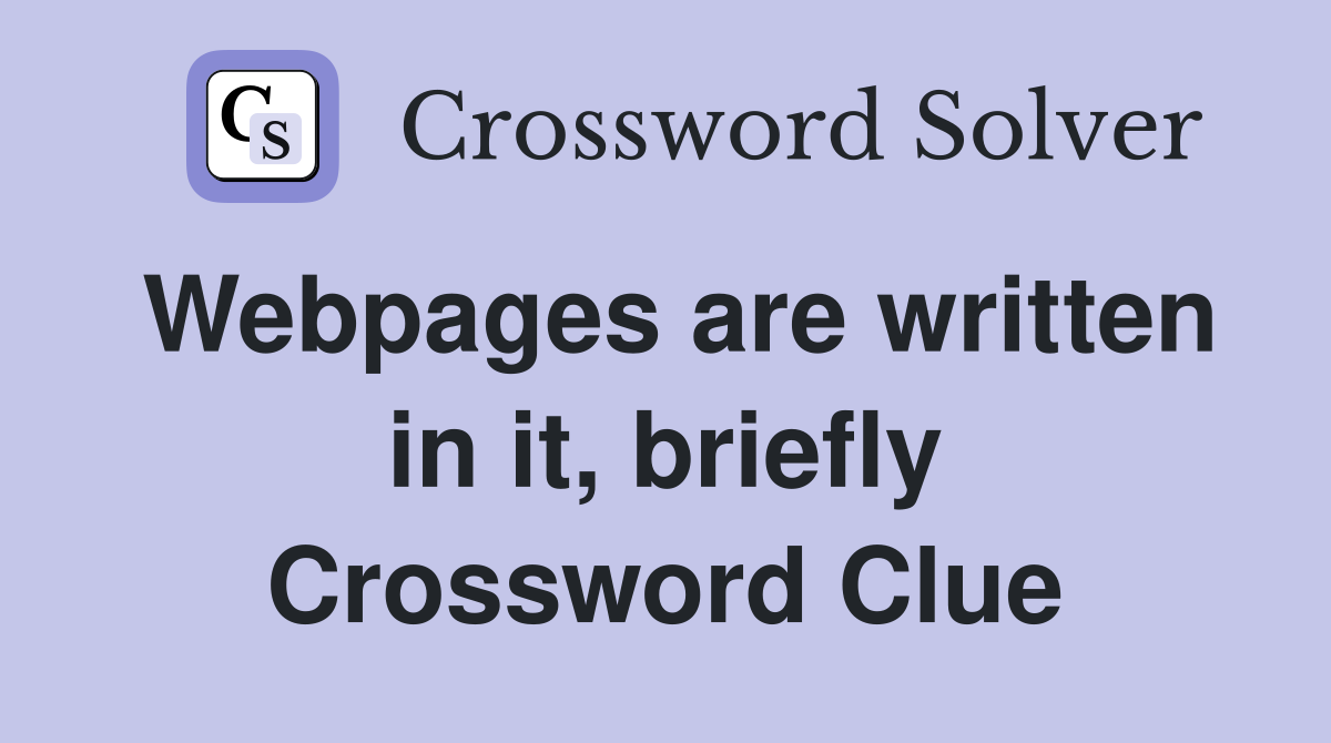 Webpages are written in it, briefly Crossword Clue
