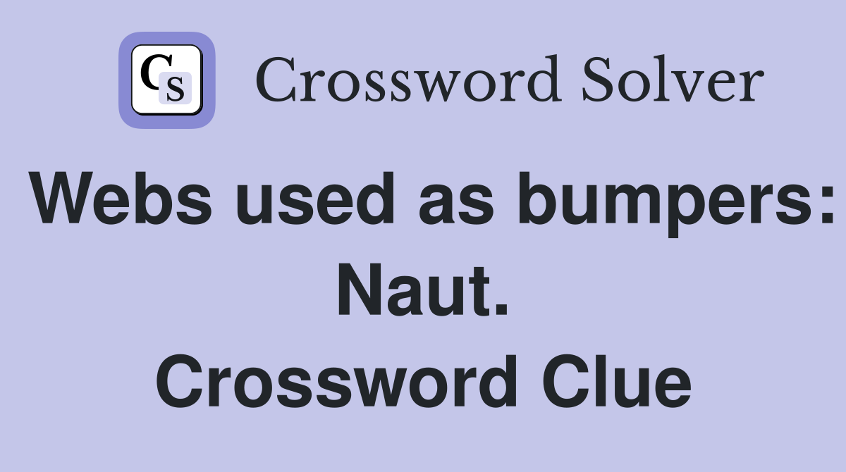 Webs used as bumpers: Naut. Crossword Clue