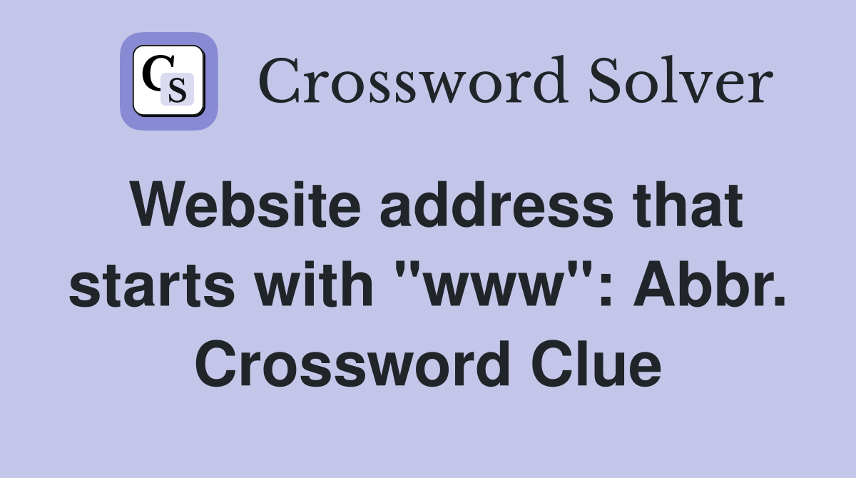 Website address that starts with "www": Abbr. Crossword Clue