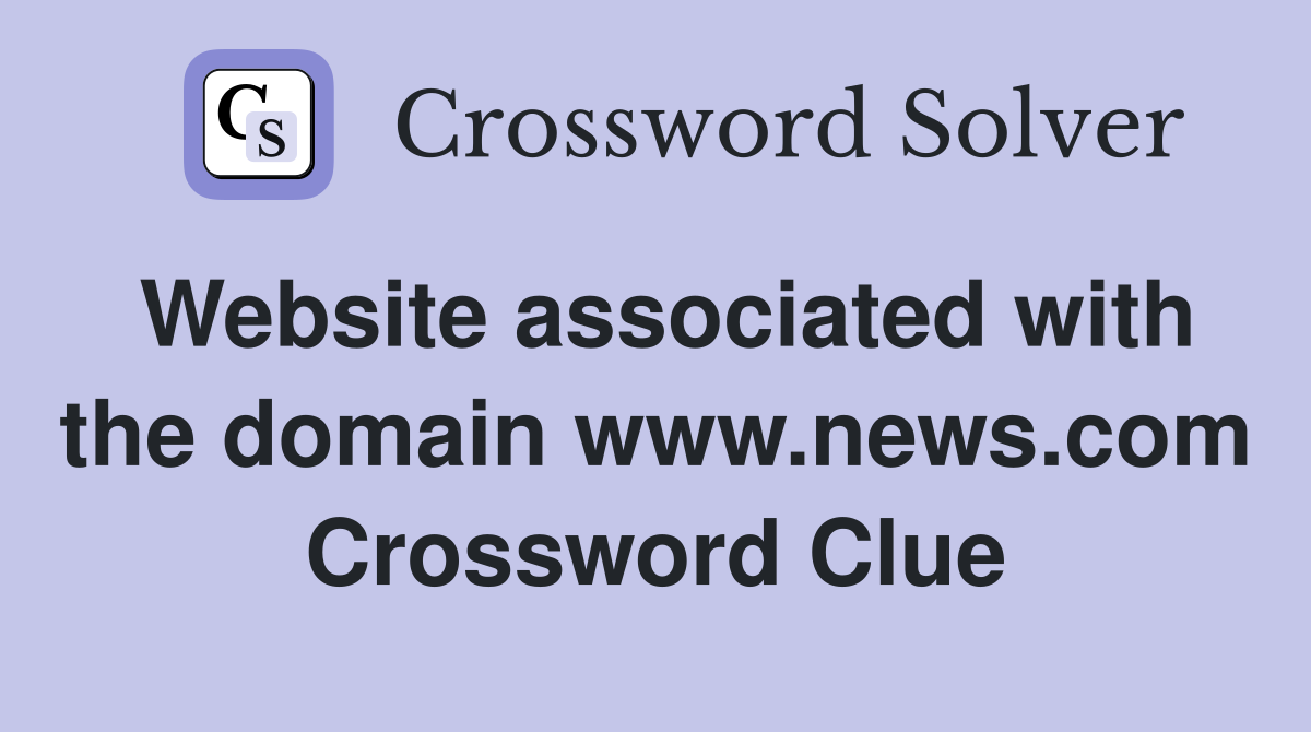 Website associated with the domain www.news.com Crossword Clue