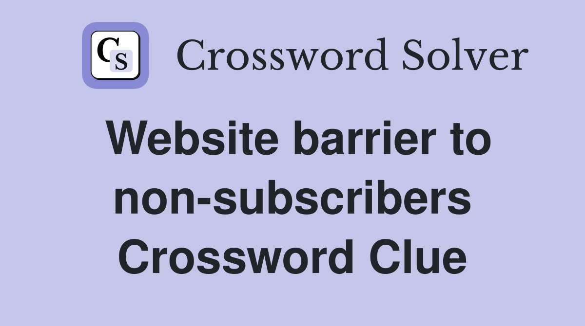 Website barrier to non-subscribers Crossword Clue