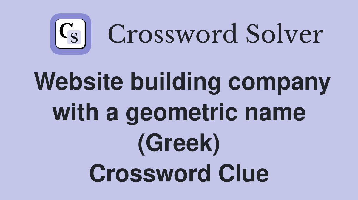 Website building company with a geometric name (Greek) Crossword Clue