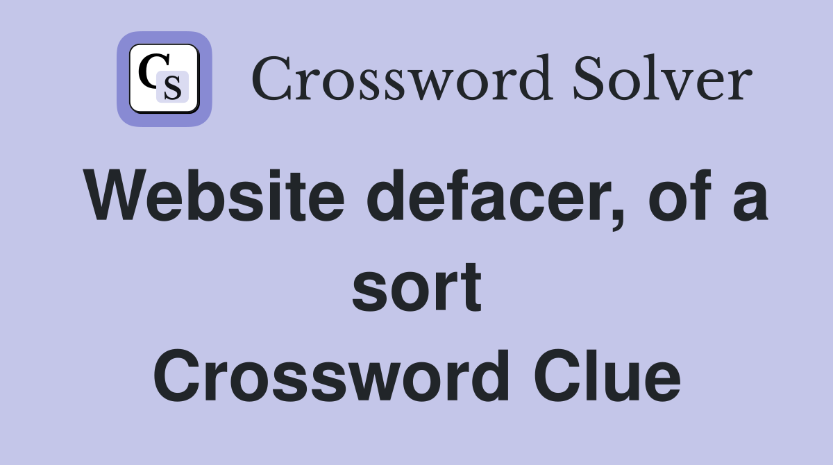 Website defacer, of a sort Crossword Clue