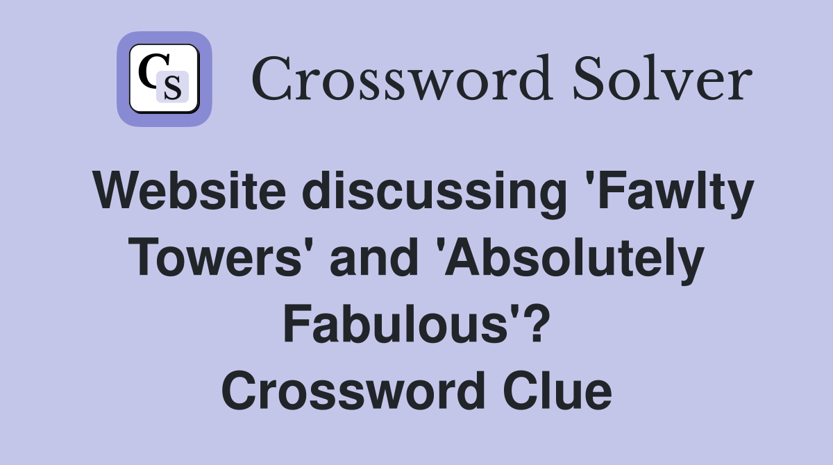 Website discussing 'Fawlty Towers' and 'Absolutely Fabulous'? Crossword Clue