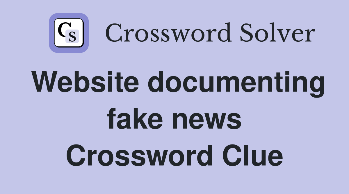 Website documenting fake news Crossword Clue