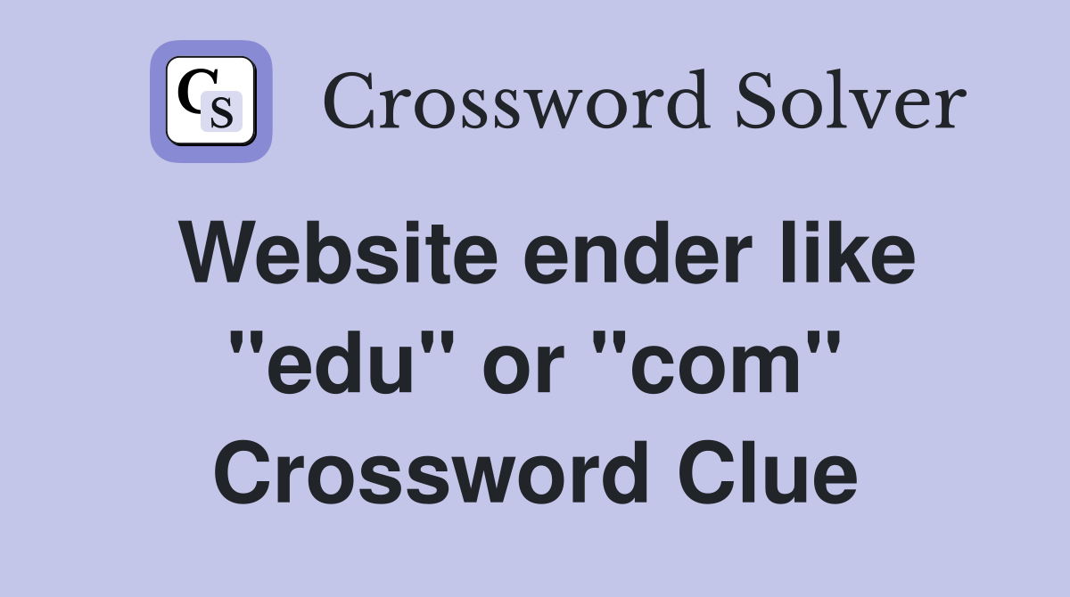 Website ender like "edu" or "com" Crossword Clue