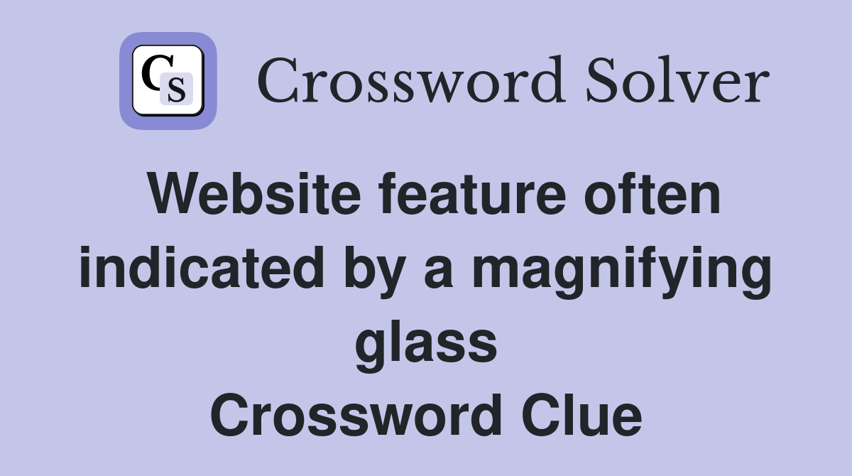 Website feature often indicated by a magnifying glass Crossword Clue
