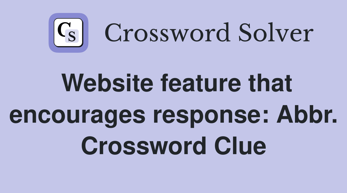 Website feature that encourages response: Abbr. Crossword Clue